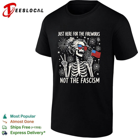 Just Here for the Fireworks Not the Fascism T-shirt