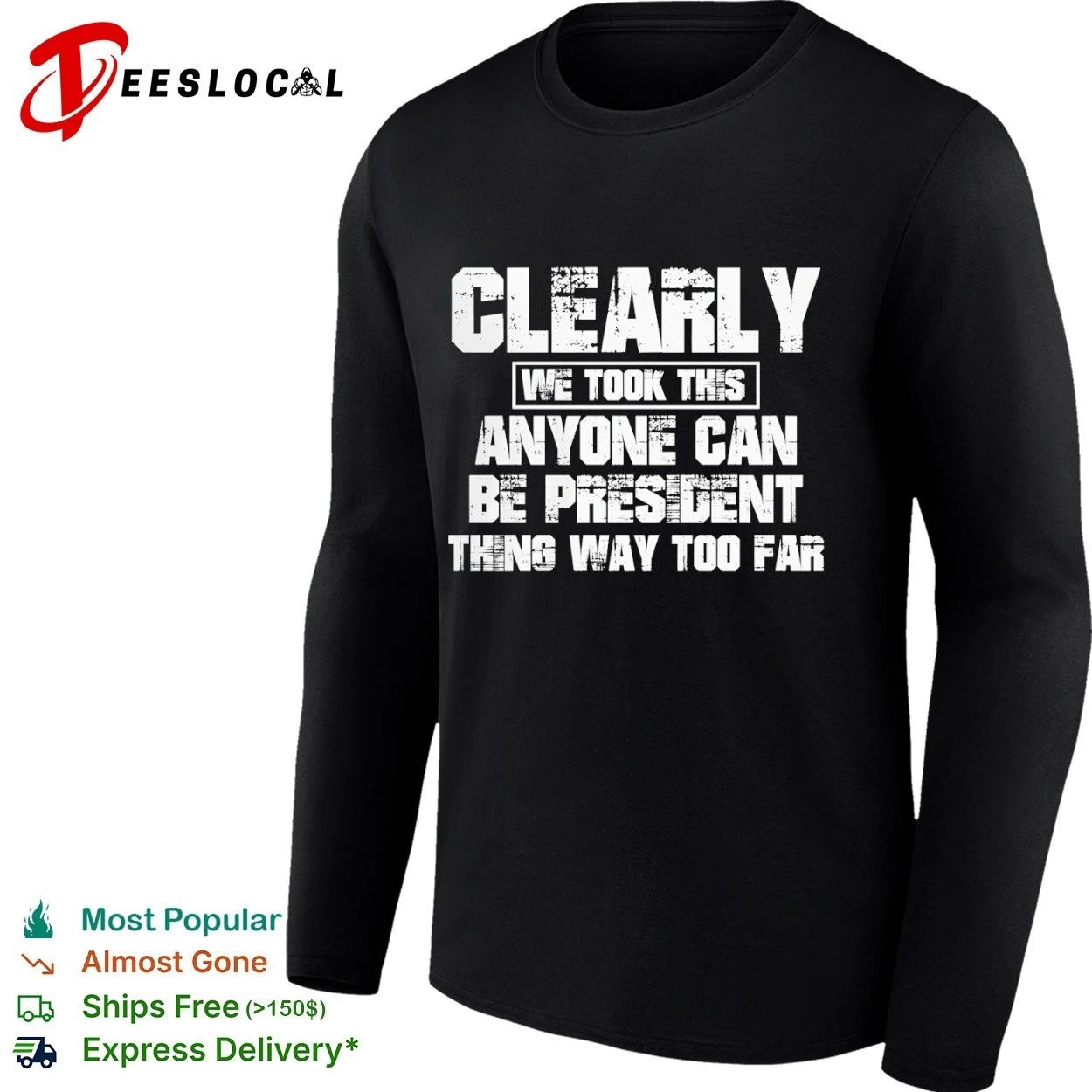 Clearly We Took This Anyone Can Be President Thing Way Too Far T-shirt