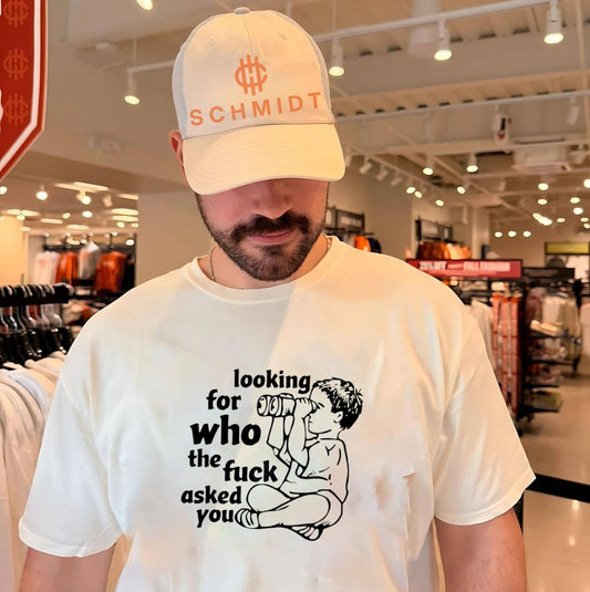 Looking for who the fuck asked you shirt