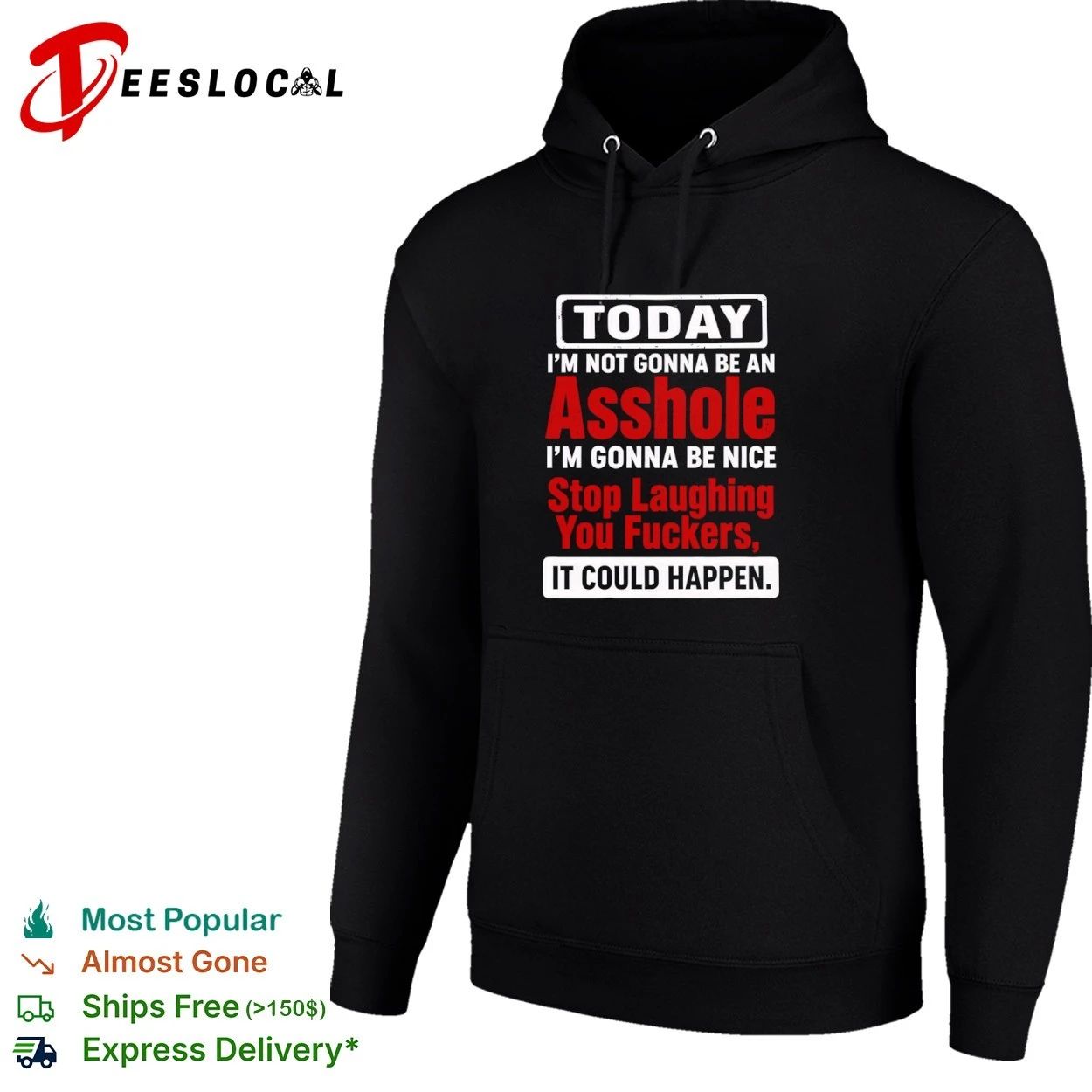 Today I Am Not Gonna Be an Asshole Stop Laughing You Fuckers It Could Happen T-shirt