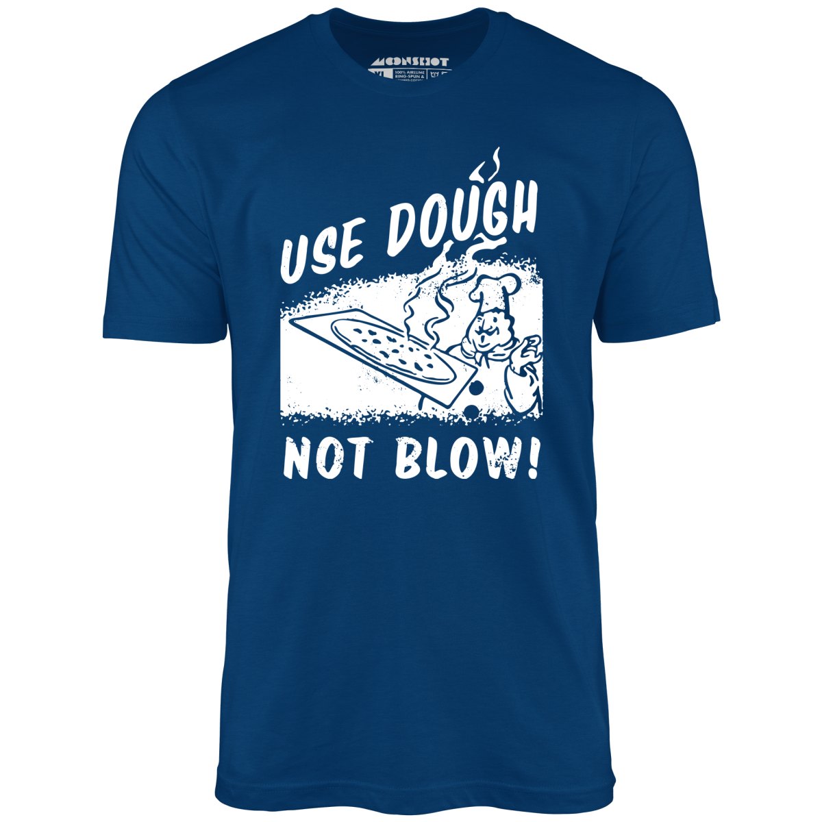 Use Dough Not Blow! - Unisex T-Shirt