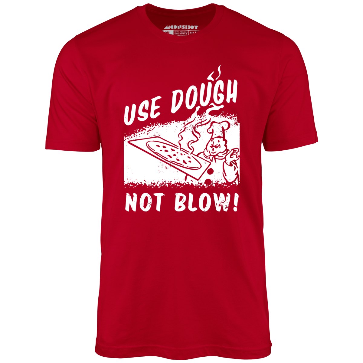 Use Dough Not Blow! - Unisex T-Shirt