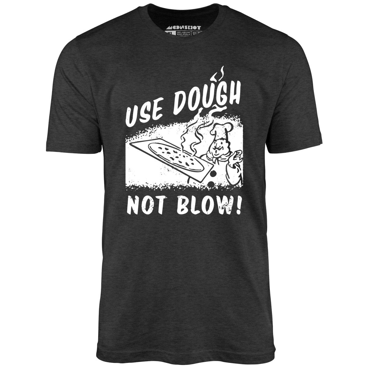 Use Dough Not Blow! - Unisex T-Shirt