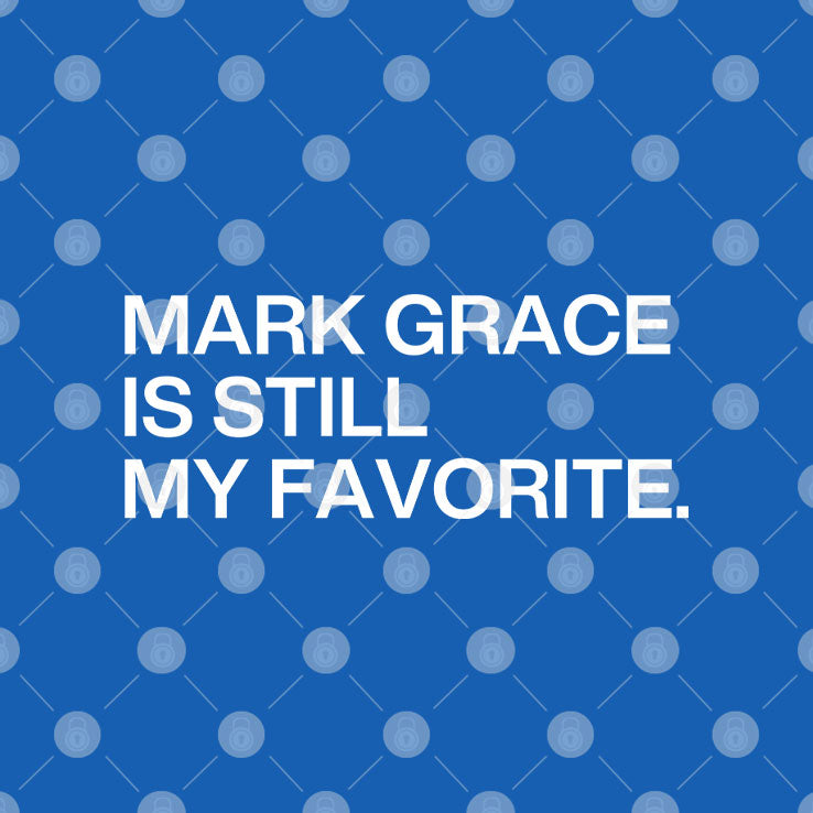 Mark Grace Is Still My Favorite T Shirt