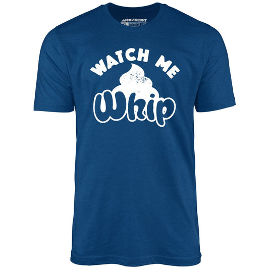 Watch Me Whip - Unisex T-Shirt