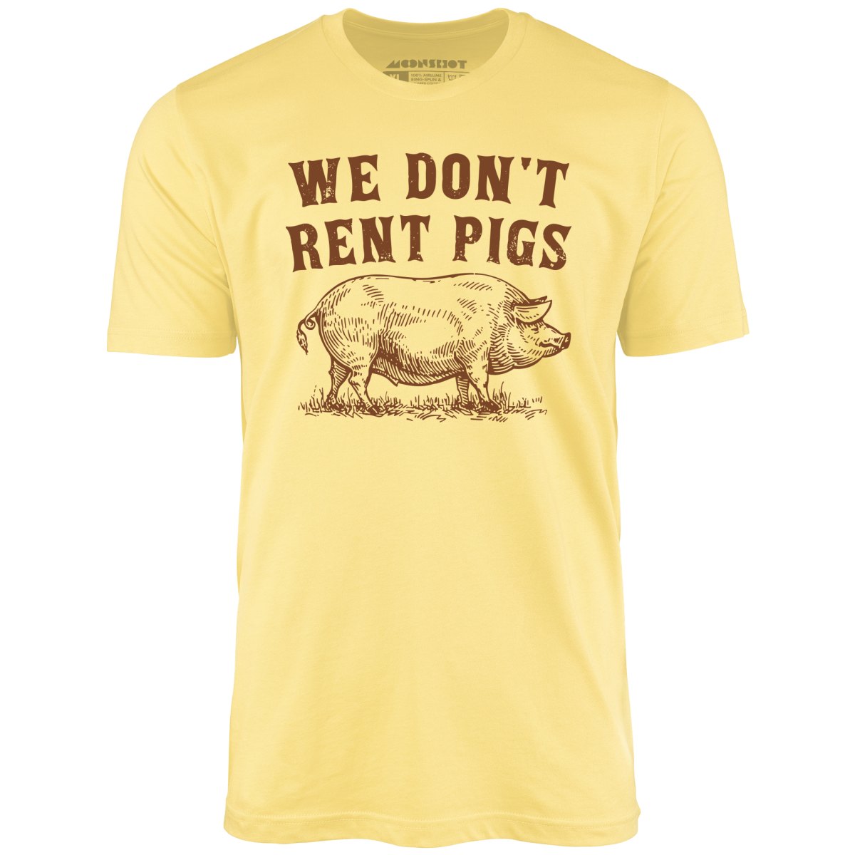 We Don't Rent Pigs - Unisex T-Shirt