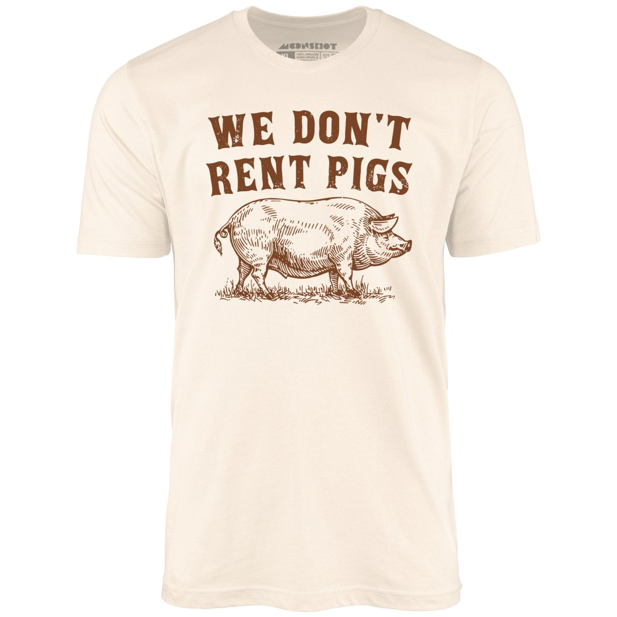 We Don't Rent Pigs - Unisex T-Shirt