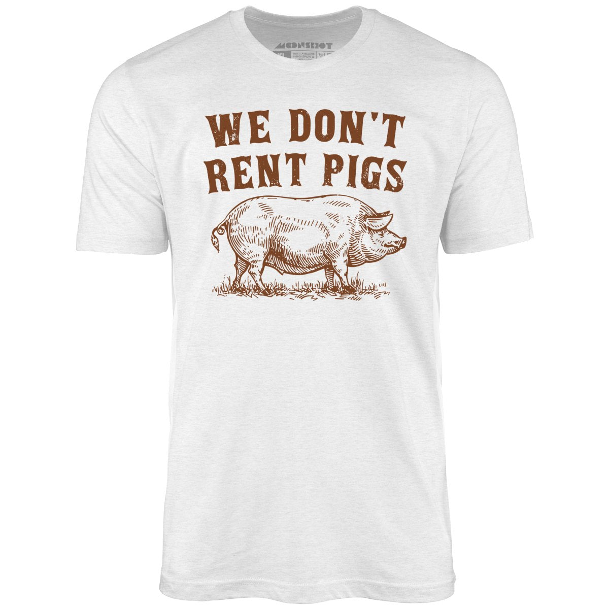 We Don't Rent Pigs - Unisex T-Shirt