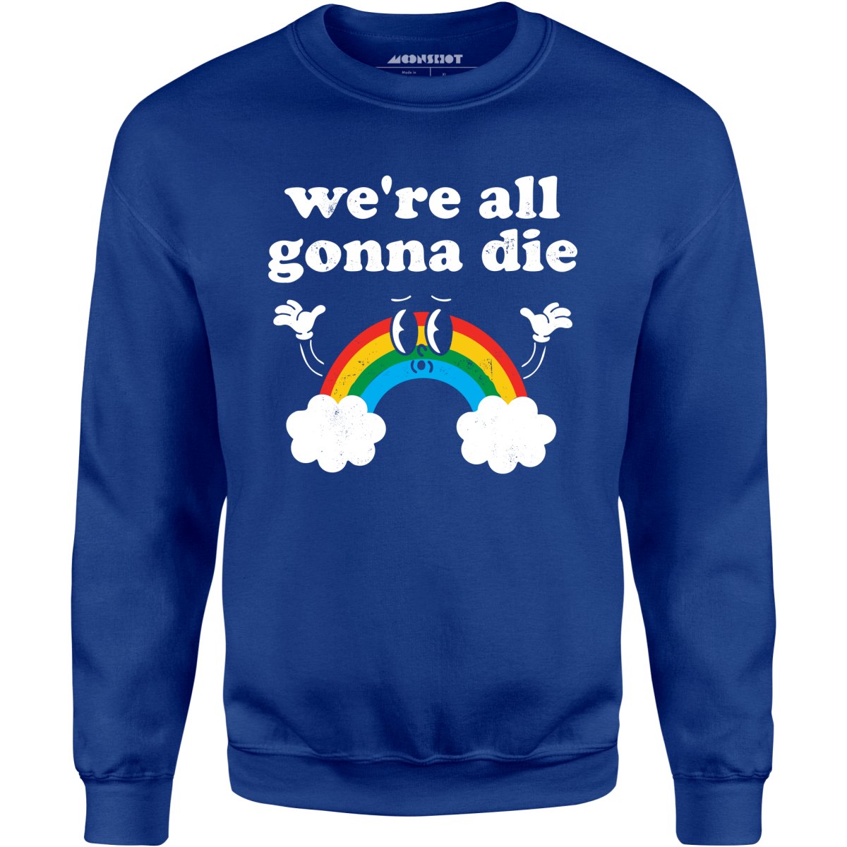 We're All Gonna Die - Unisex Sweatshirt