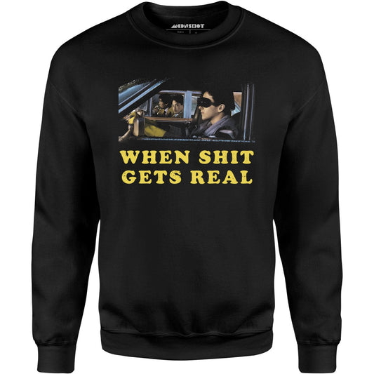 When It Gets Real - Unisex Sweatshirt