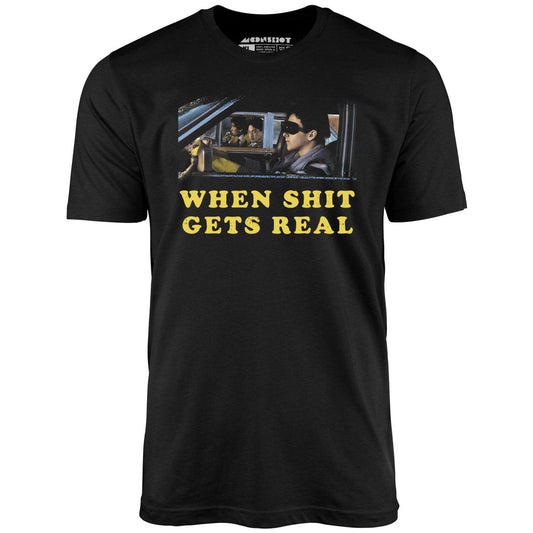 When It Gets Real - Unisex T-Shirt