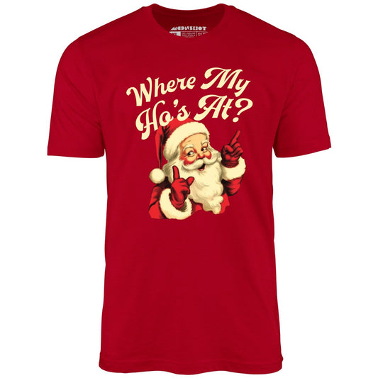 Where My Ho's At? - Unisex T-Shirt