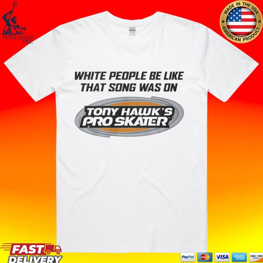 White People Be Like That Song Was On That Video Game T-shirt