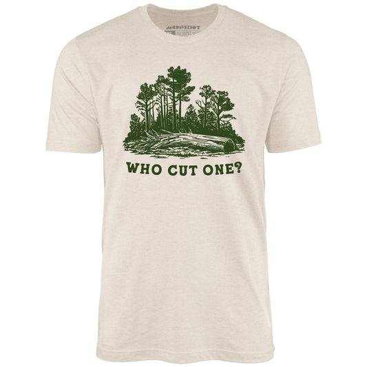 Who Cut One? - Unisex T-Shirt
