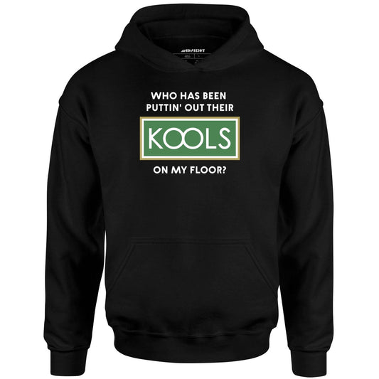 Who Has Been Puttin' Out Their Kools On My Floor? - Unisex Hoodie