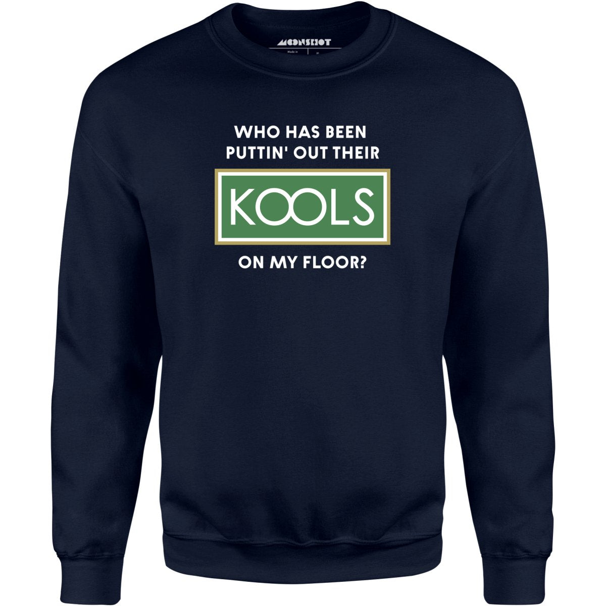 Who Has Been Puttin' Out Their Kools On My Floor? - Unisex Sweatshirt