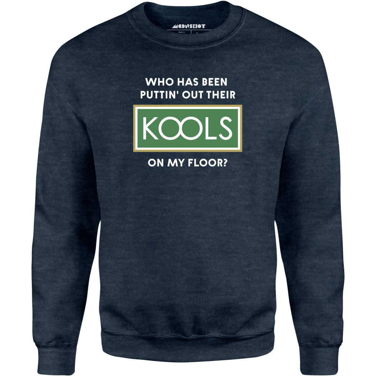 Who Has Been Puttin' Out Their Kools On My Floor? - Unisex Sweatshirt
