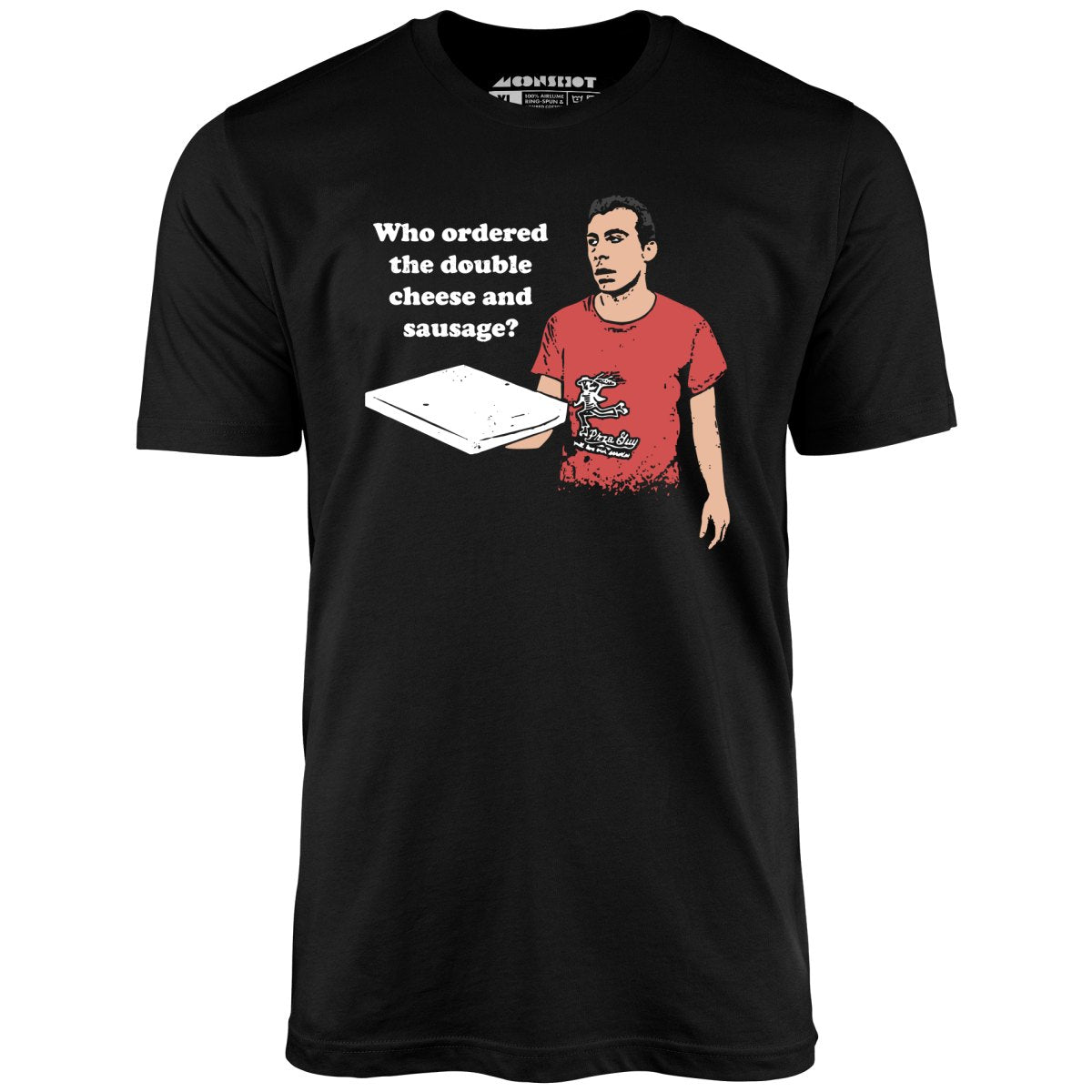 Who Ordered the Double Cheese and Sausage? - Unisex T-Shirt