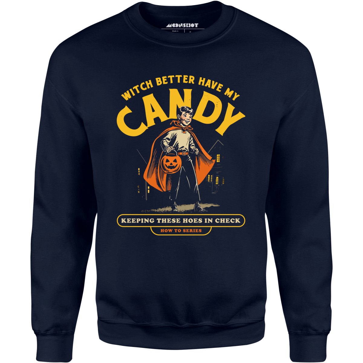 Witch Better Have My Candy - Unisex Sweatshirt