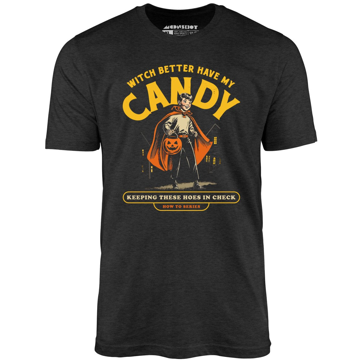 Witch Better Have My Candy - Unisex T-Shirt