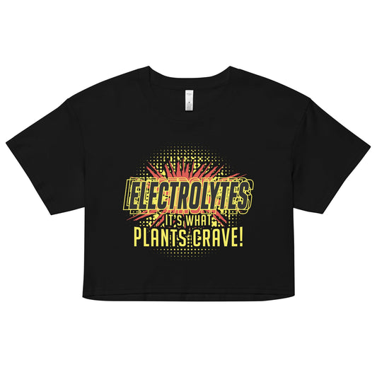 Electrolytes, It's What Plants Crave! Women's Crop Tee