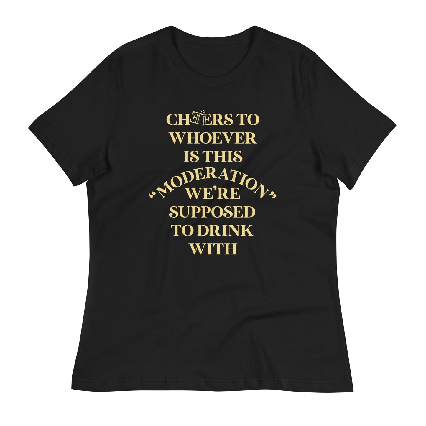 Cheers To Whoever Is This Moderation Women's Signature Tee