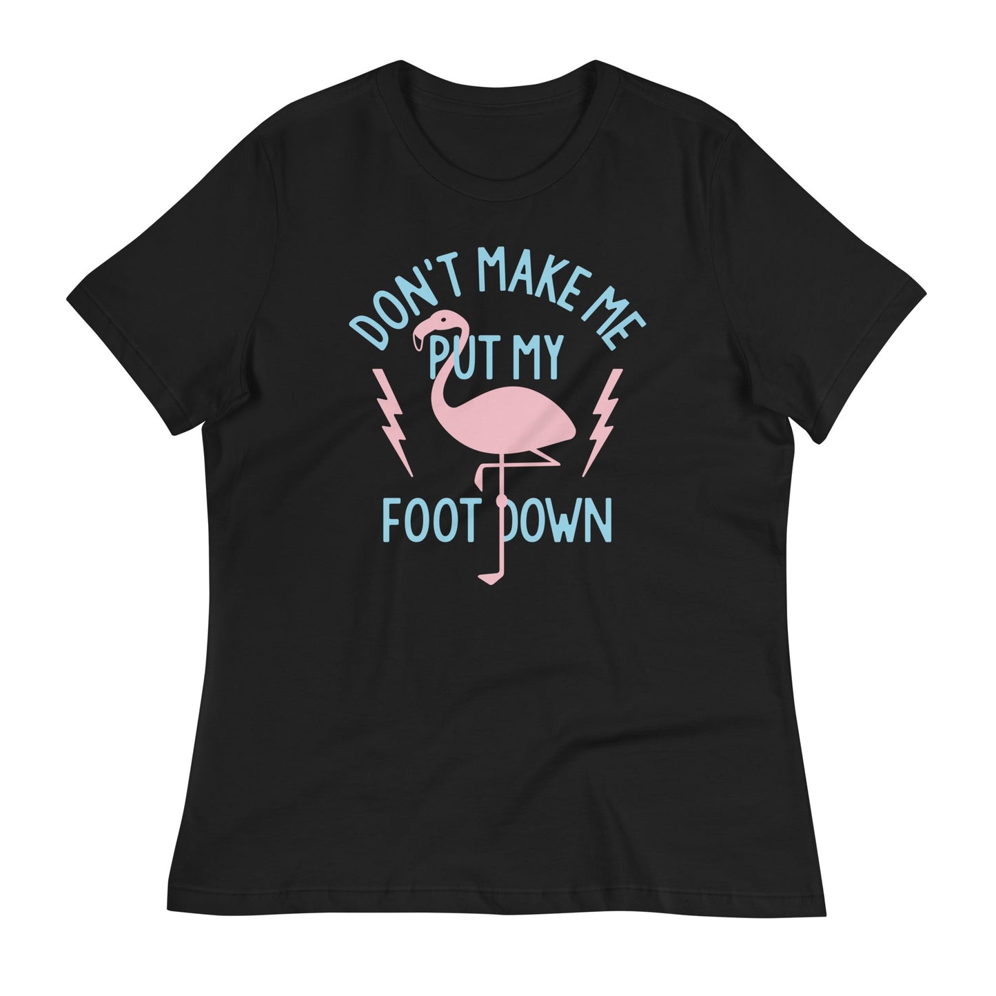 Don't Make Me Put My Foot Down Women's Signature Tee