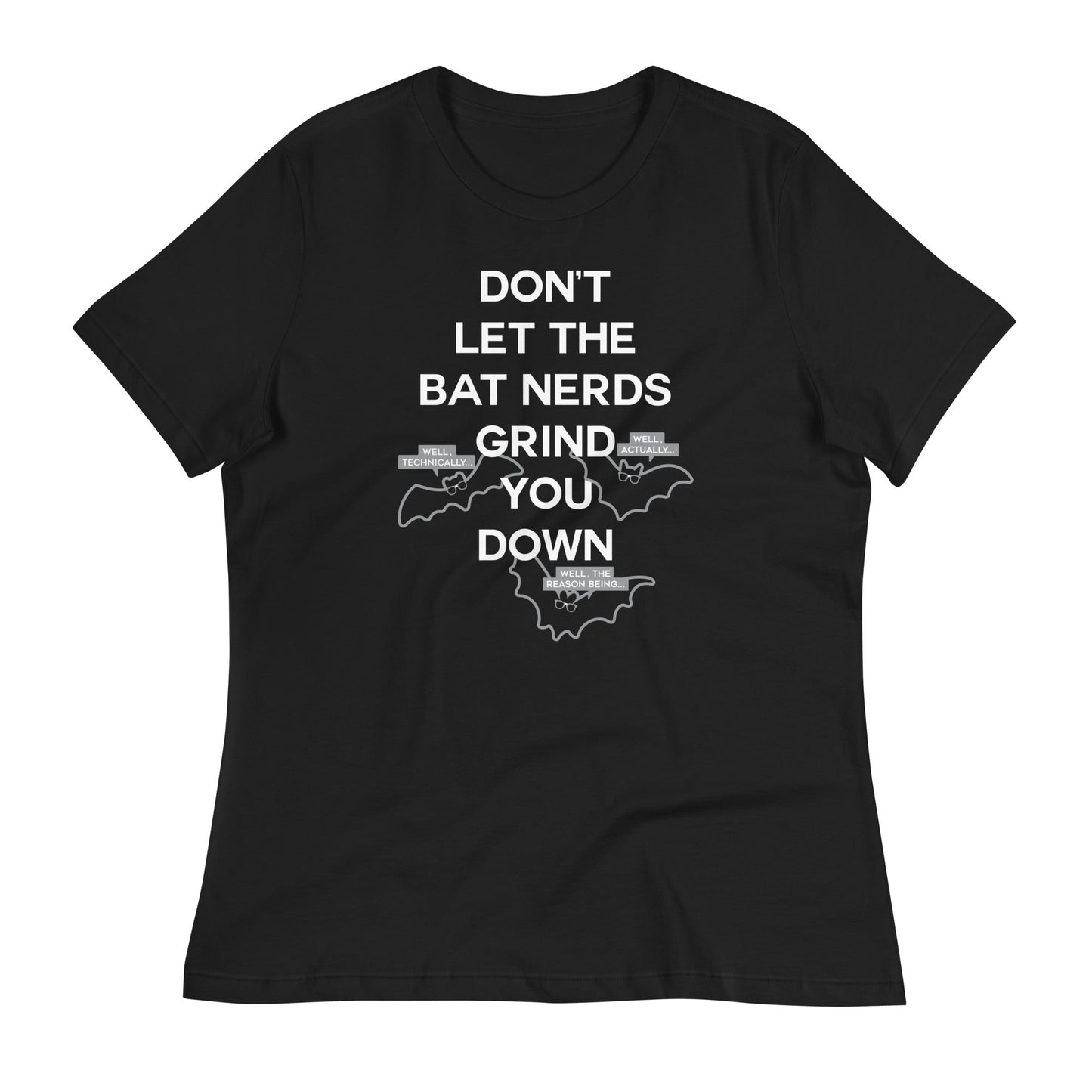 Don't Let The Bat Nerds Grind You Down Women's Signature Tee