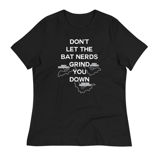 Don't Let The Bat Nerds Grind You Down Women's Signature Tee