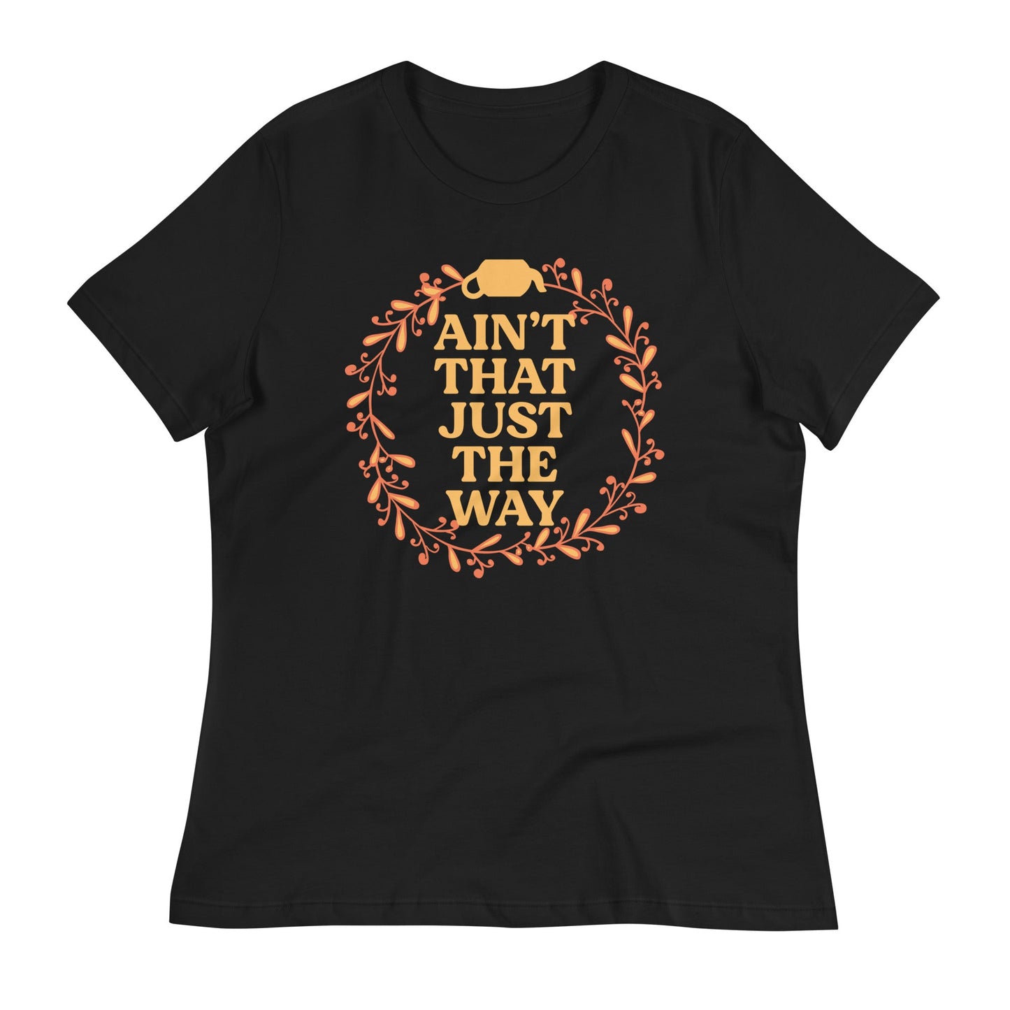 Ain't That Just The Way Women's Signature Tee