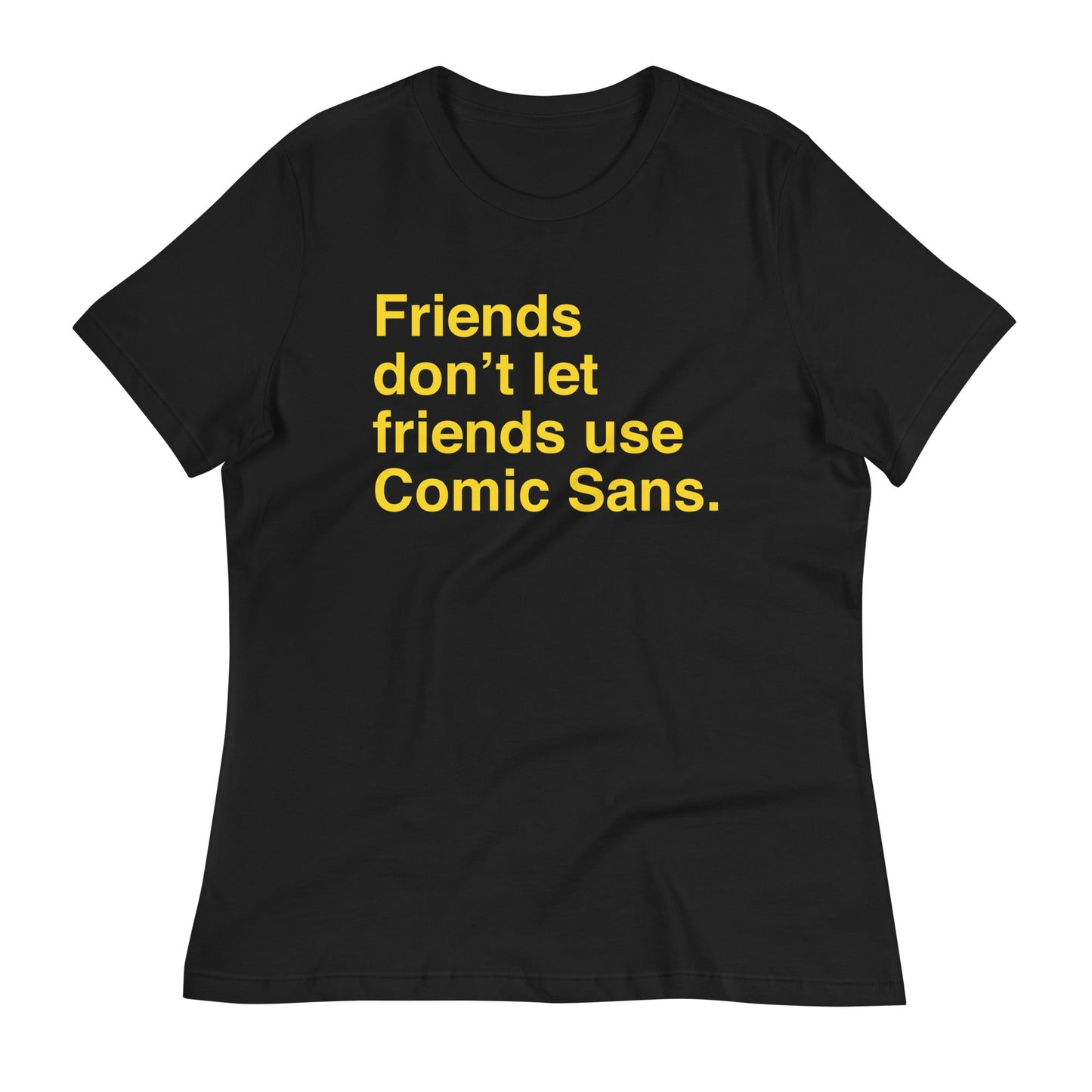 Friends Don't Let Friends Use Comic Sans Women's Signature Tee