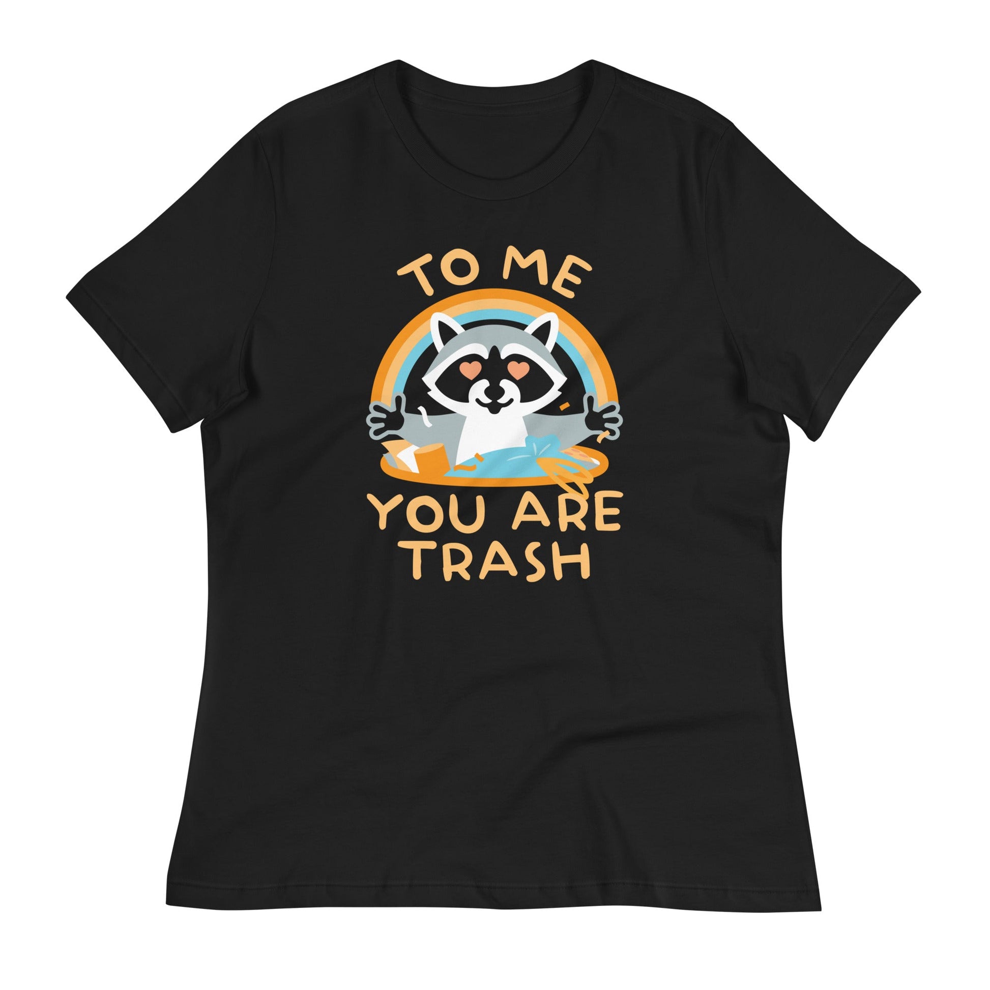 To Me You Are Trash Women's Signature Tee