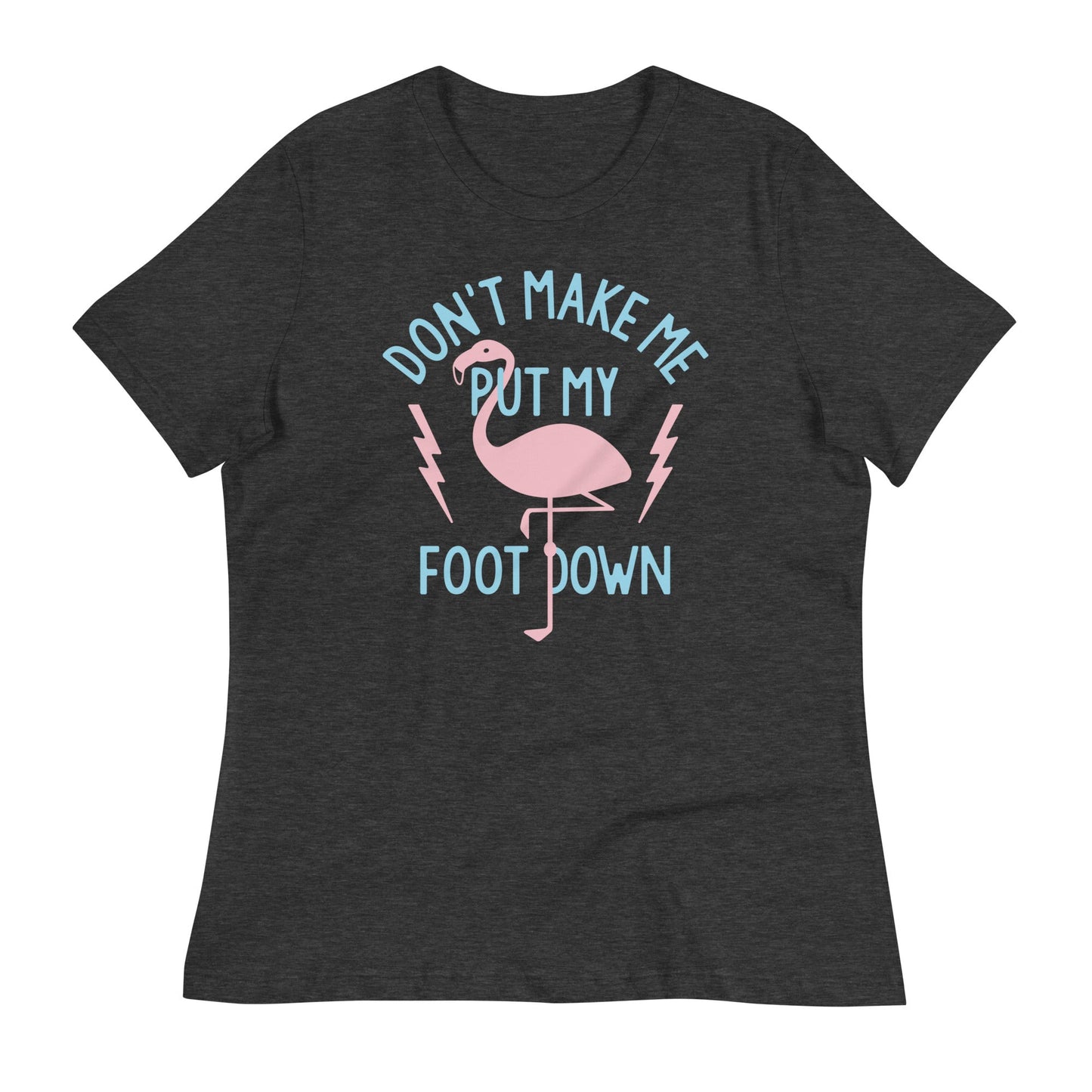 Don't Make Me Put My Foot Down Women's Signature Tee