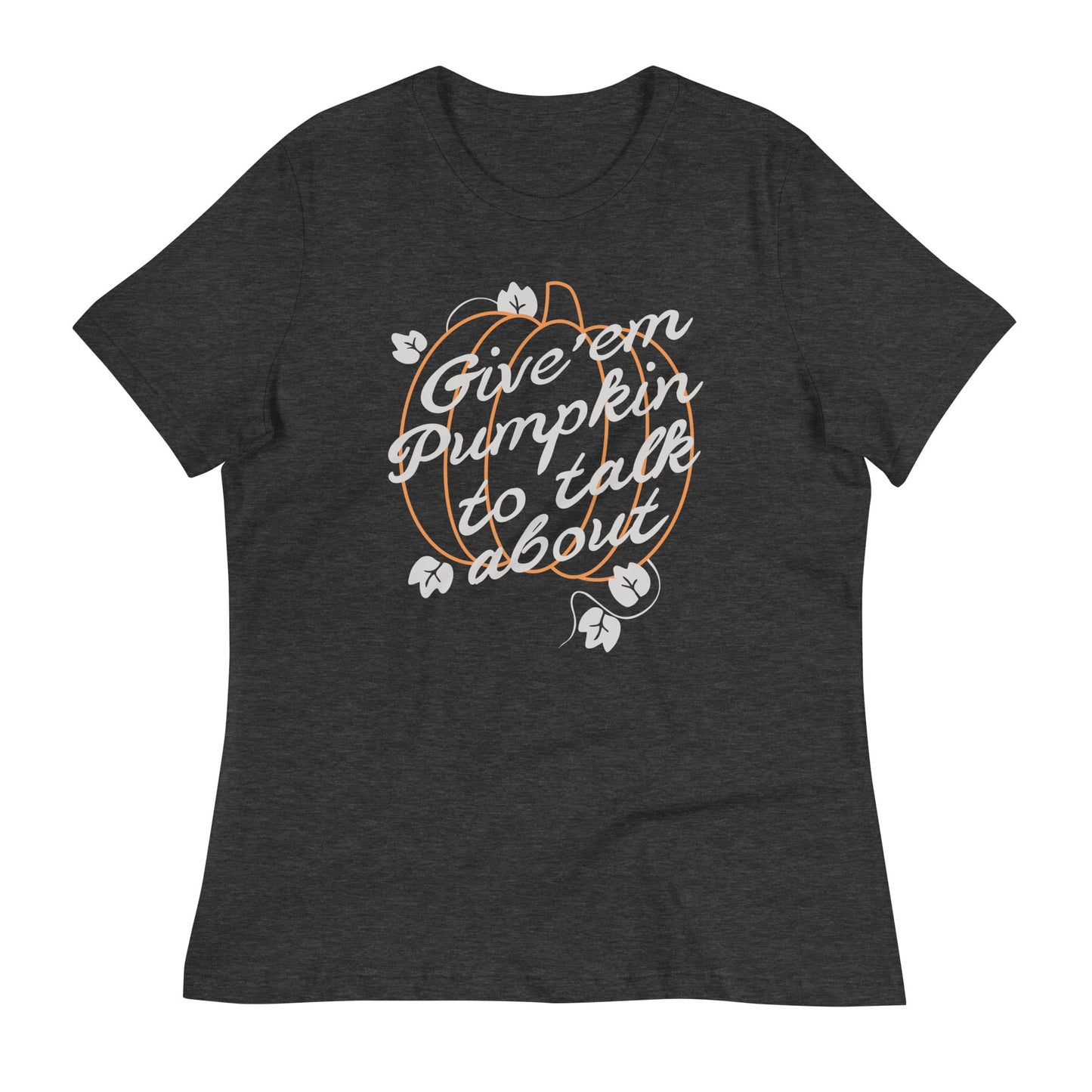 Give 'em Pumpkin To Talk About Women's Signature Tee