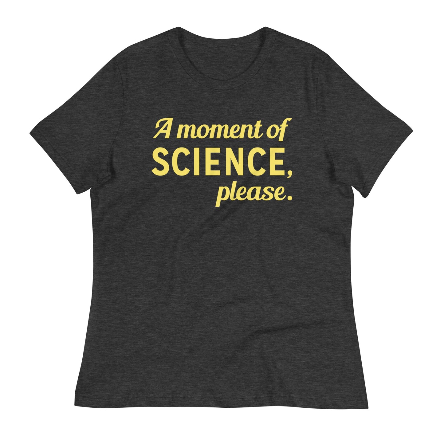 A Moment of Science, Please Women's Signature Tee