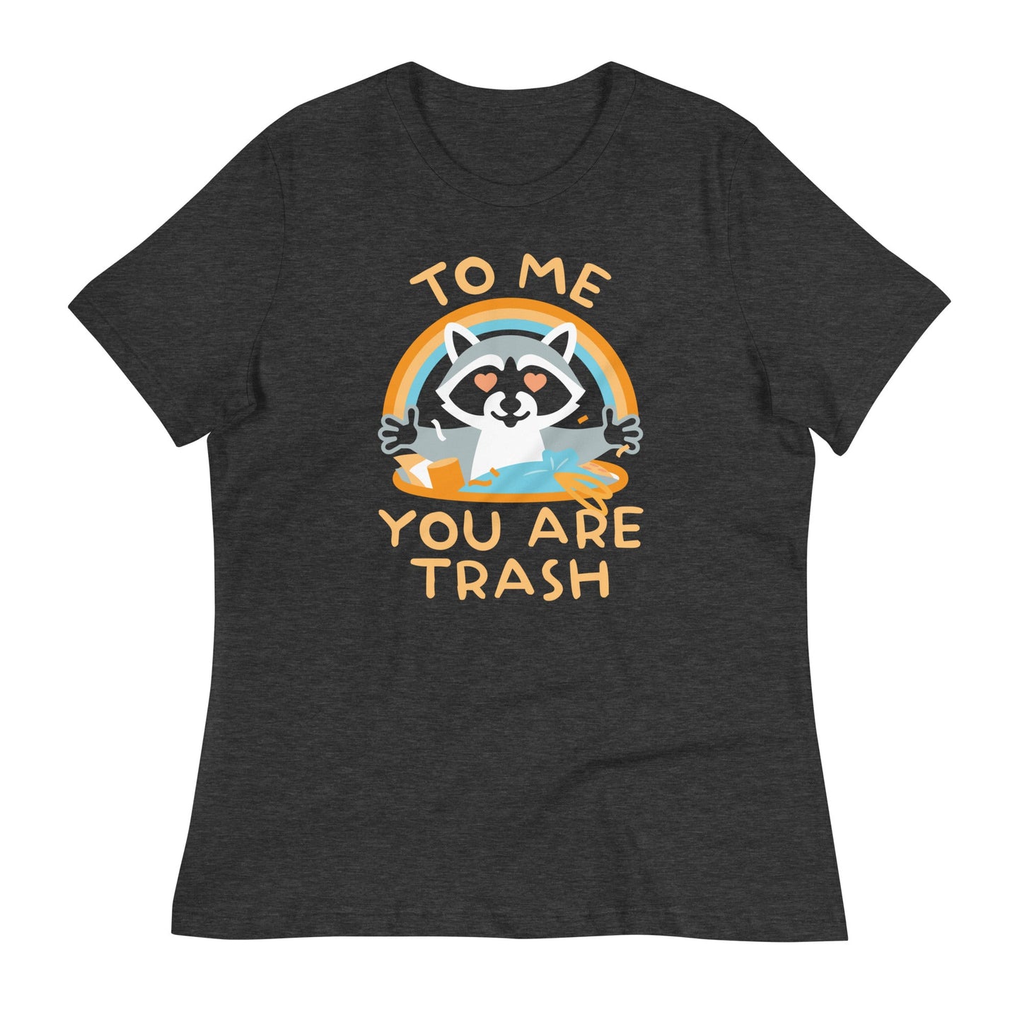 To Me You Are Trash Women's Signature Tee