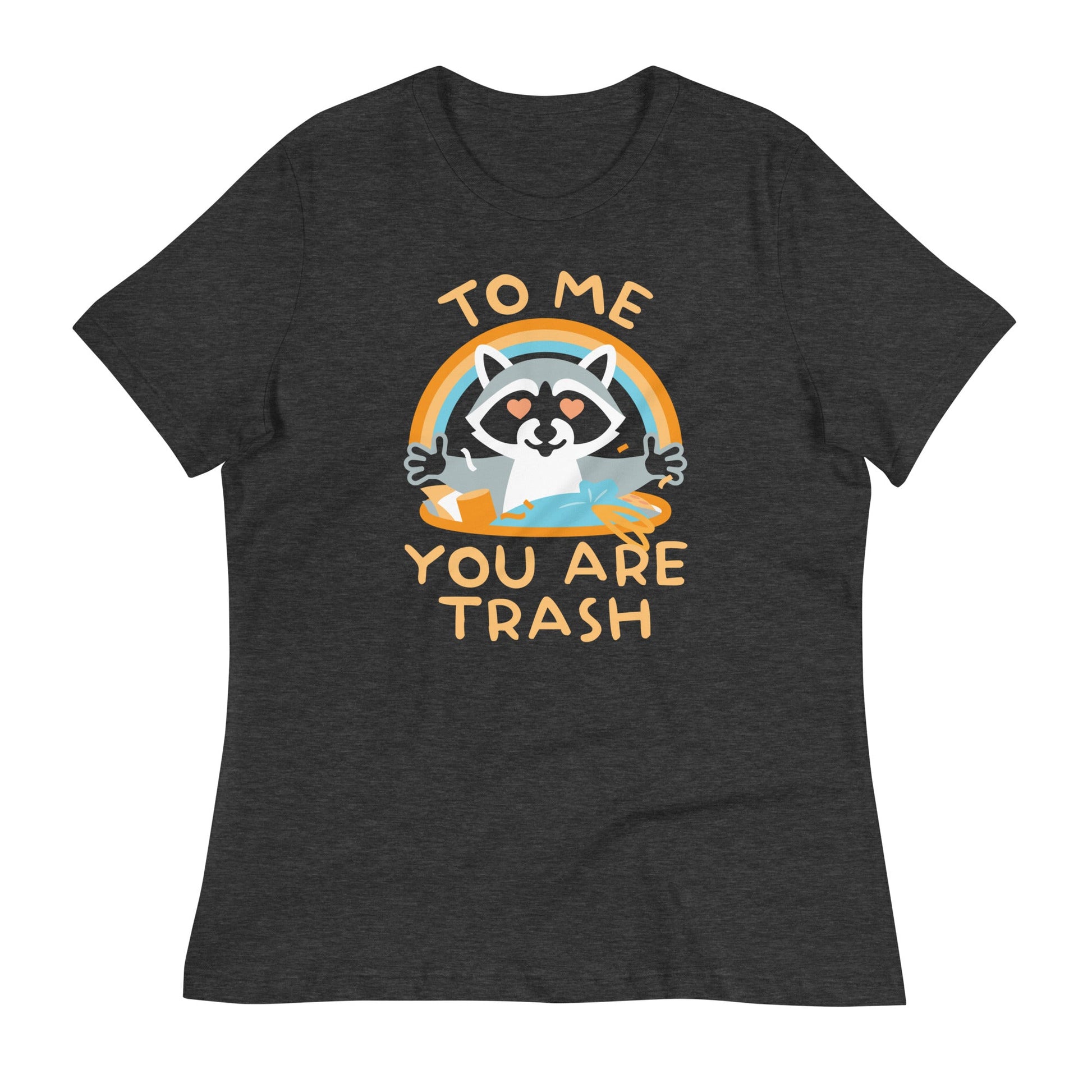 To Me You Are Trash Women's Signature Tee