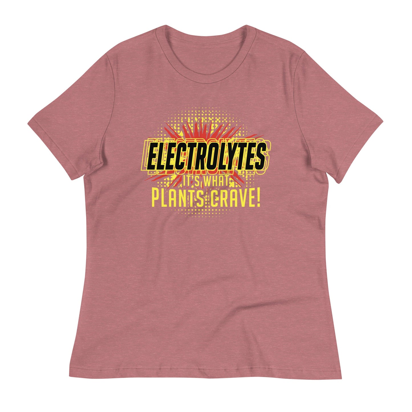 Electrolytes, It's What Plants Crave! Women's Signature Tee