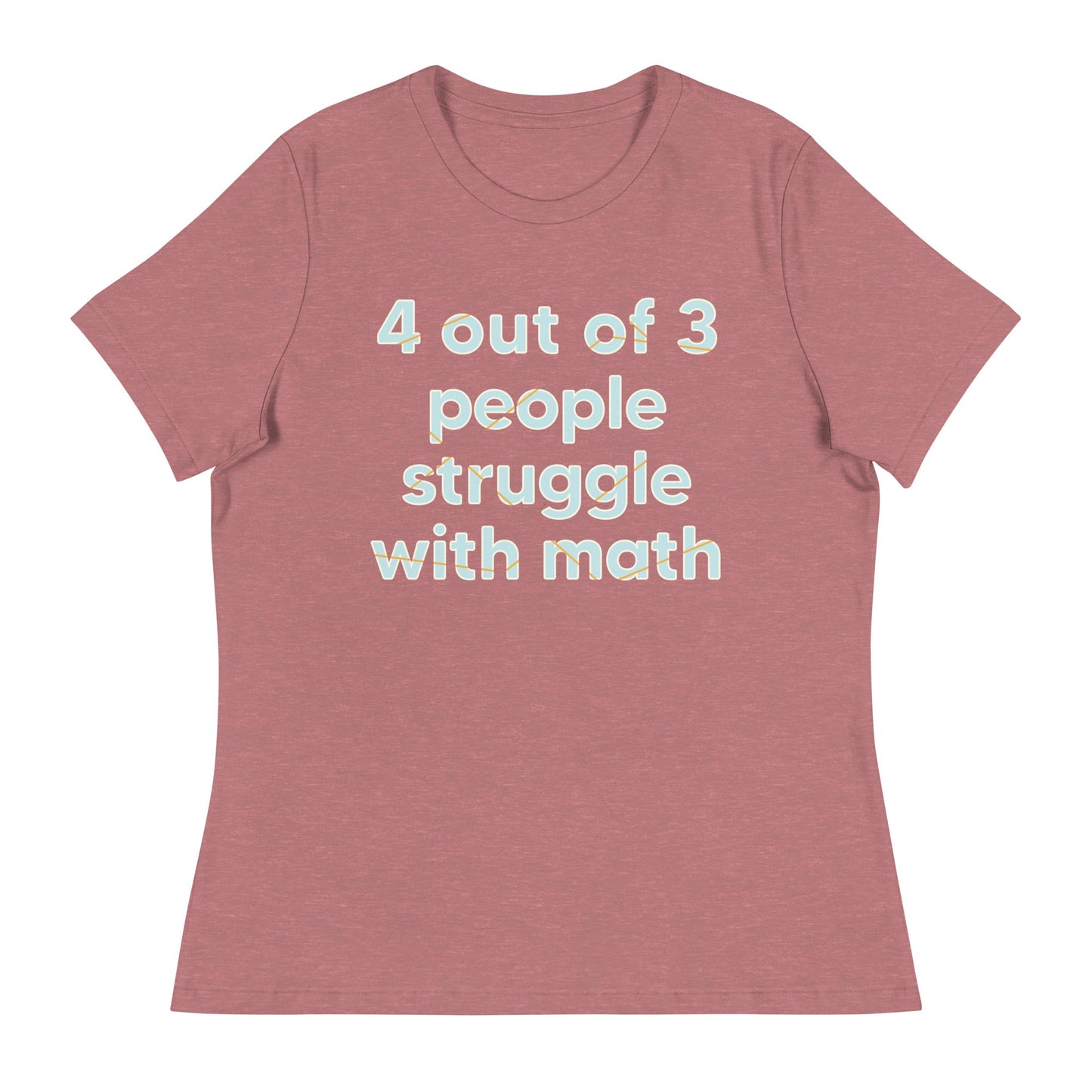 4 Out Of 3 People Struggle With Math Women's Signature Tee