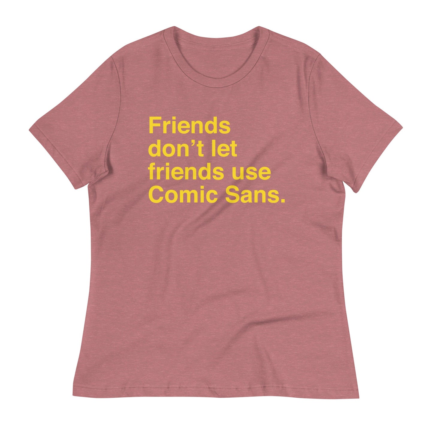 Friends Don't Let Friends Use Comic Sans Women's Signature Tee