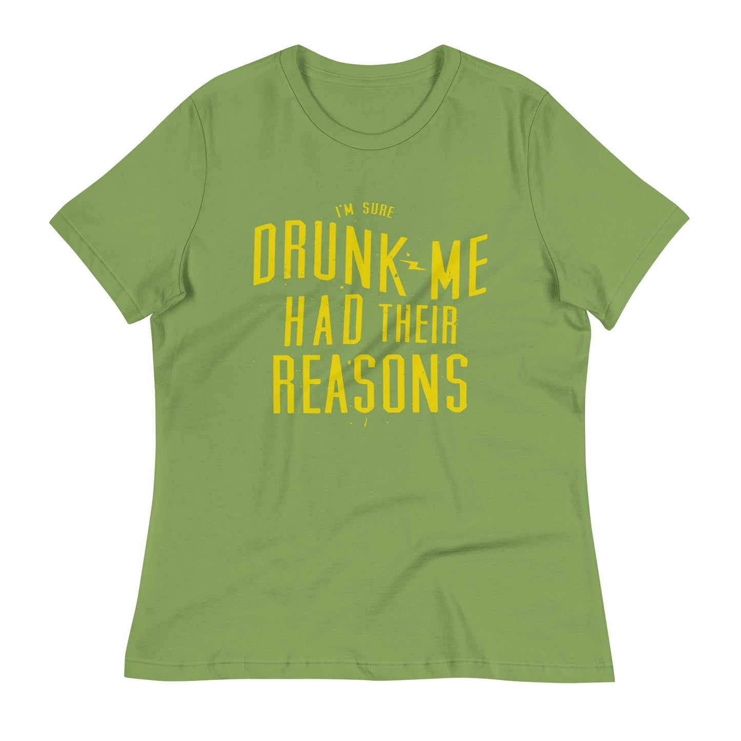 Drunk Me Had Their Reasons Women's Signature Tee