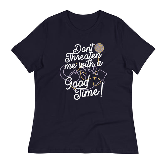 Don't Threaten Me With A Good Time Women's Signature Tee