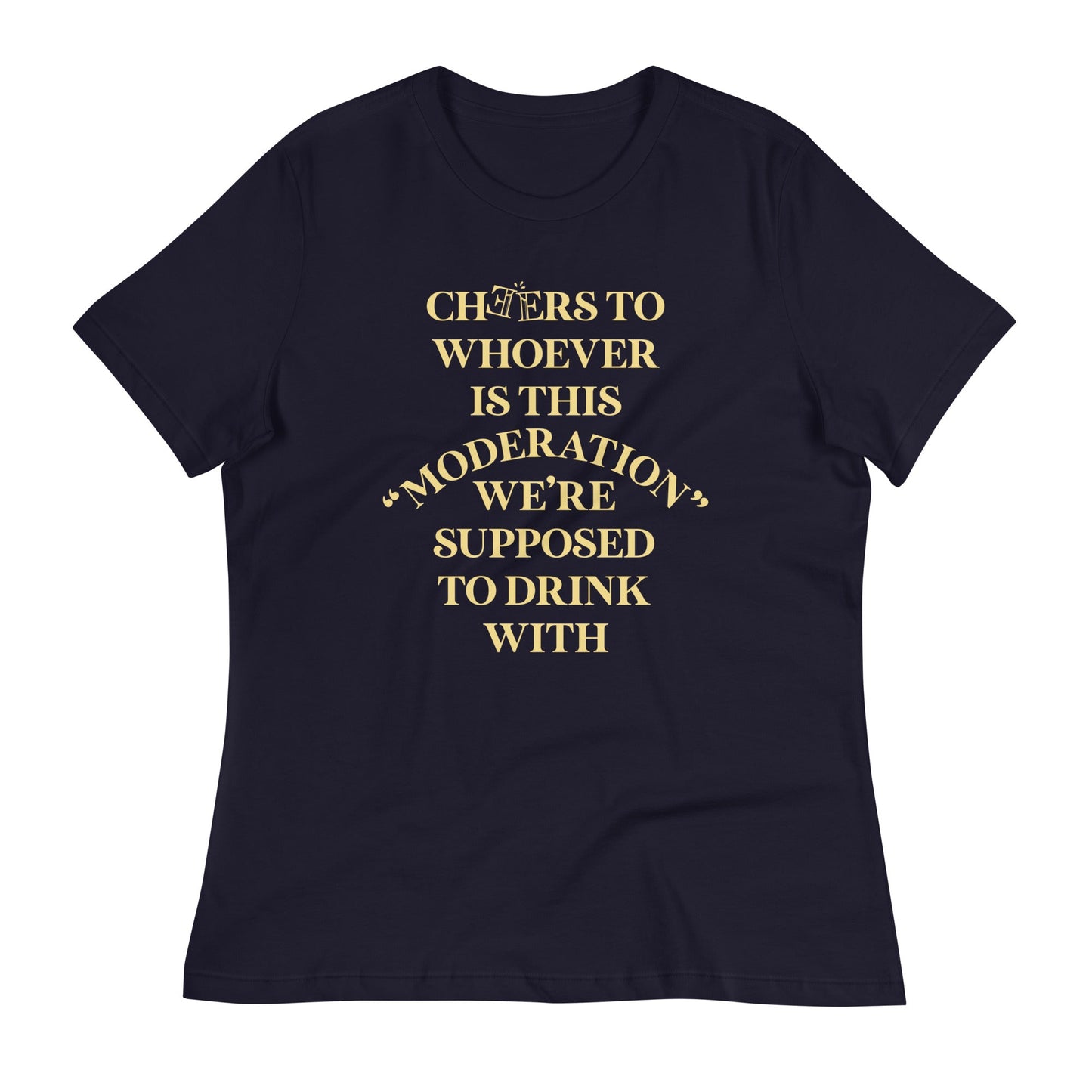 Cheers To Whoever Is This Moderation Women's Signature Tee