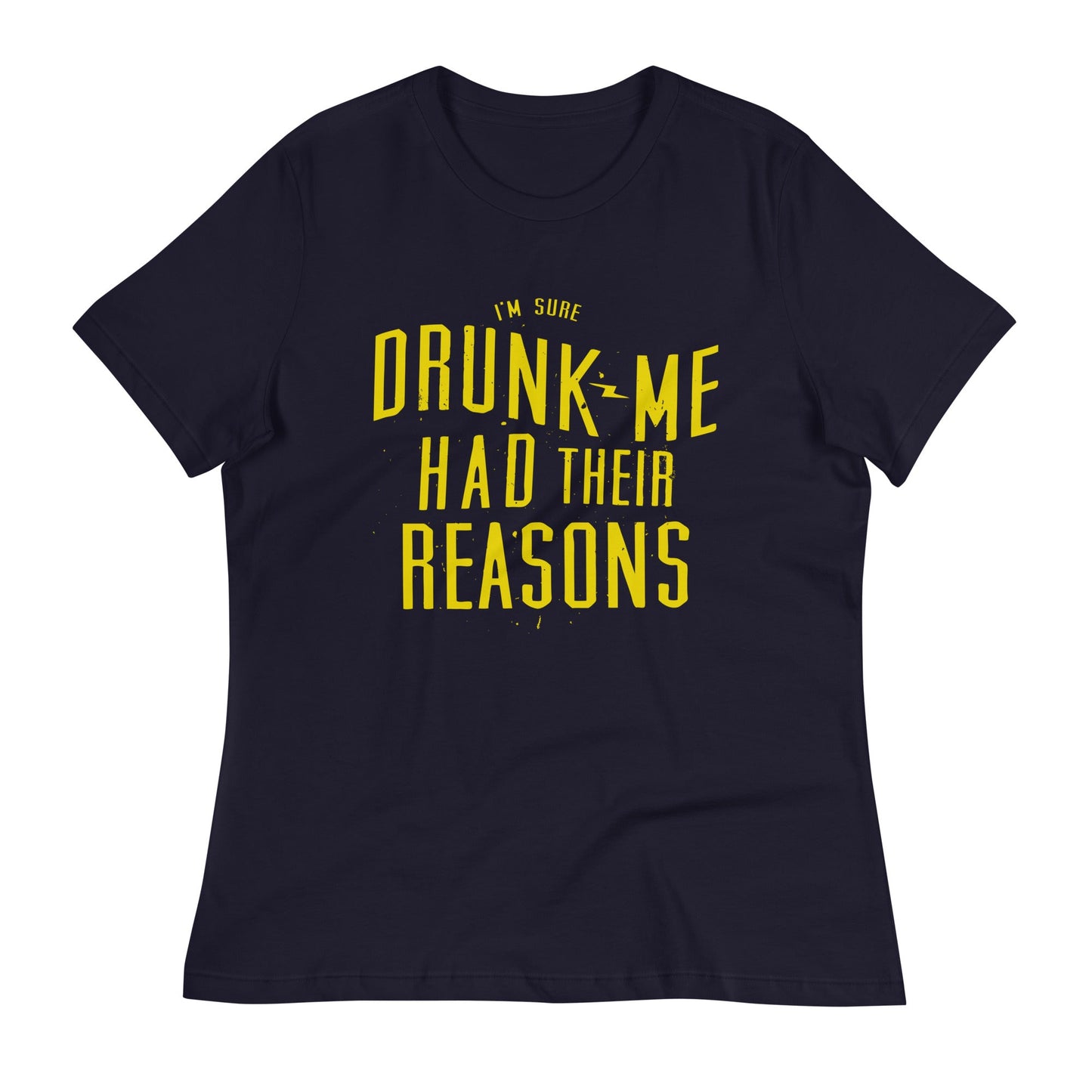 Drunk Me Had Their Reasons Women's Signature Tee