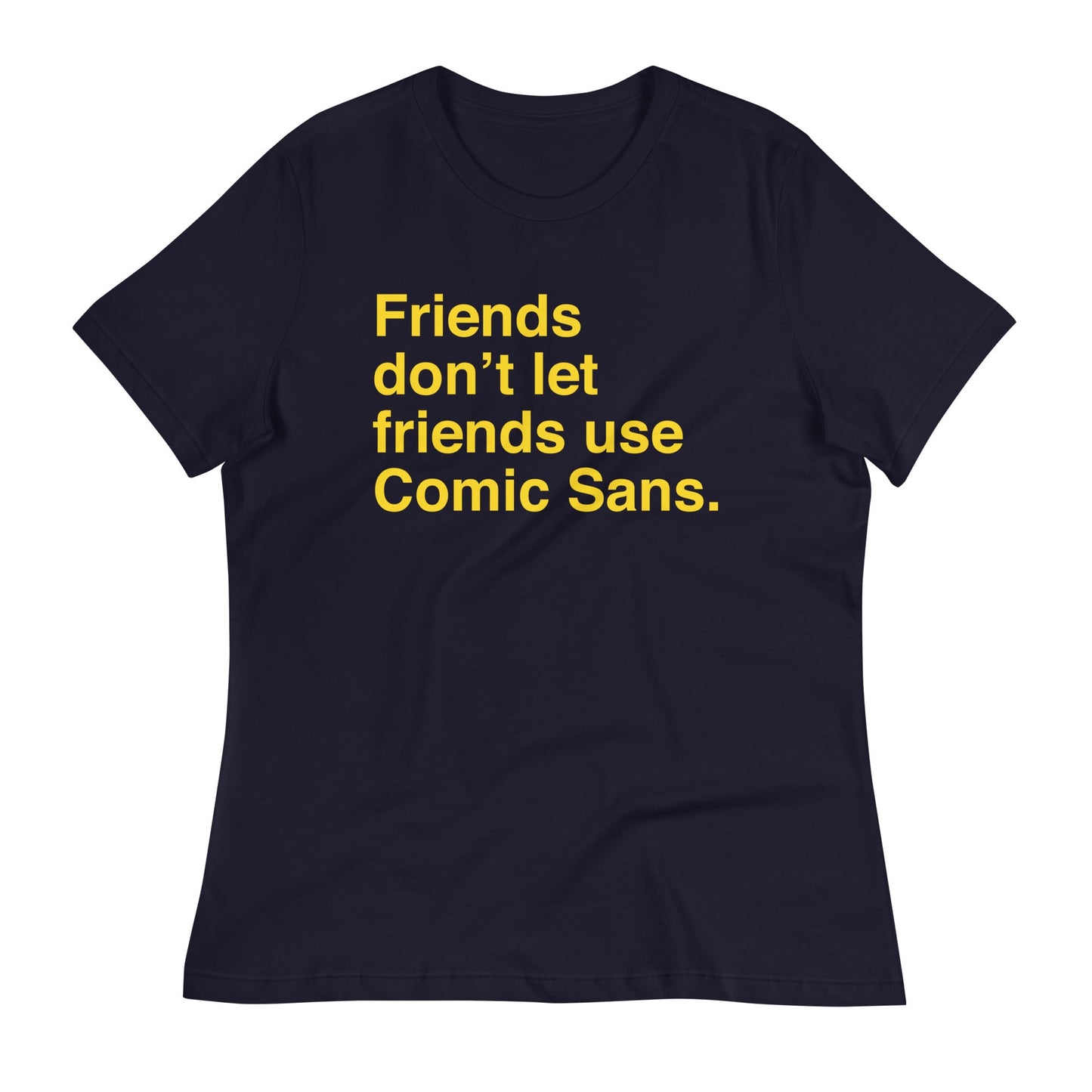 Friends Don't Let Friends Use Comic Sans Women's Signature Tee