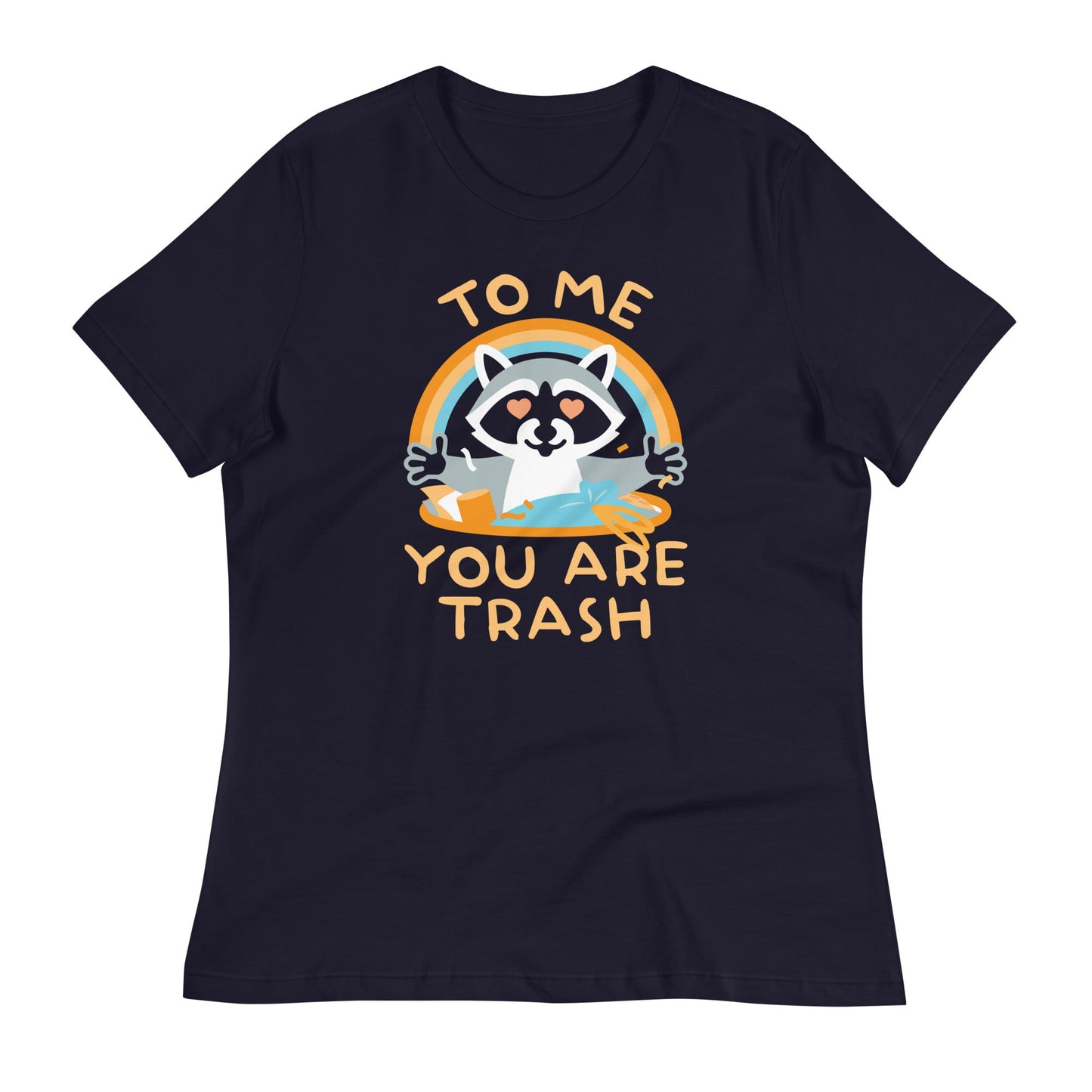 To Me You Are Trash Women's Signature Tee
