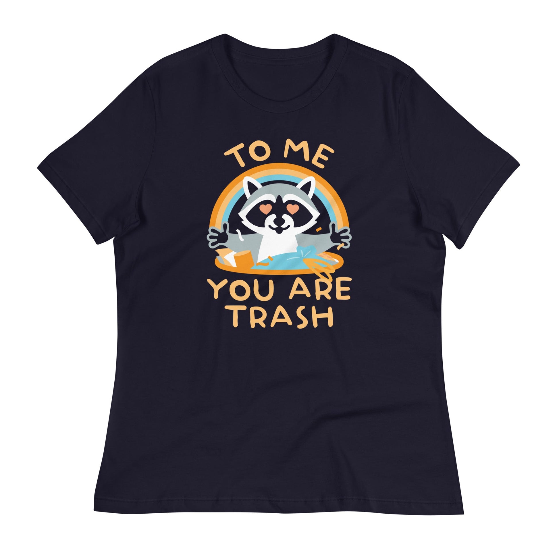 To Me You Are Trash Women's Signature Tee