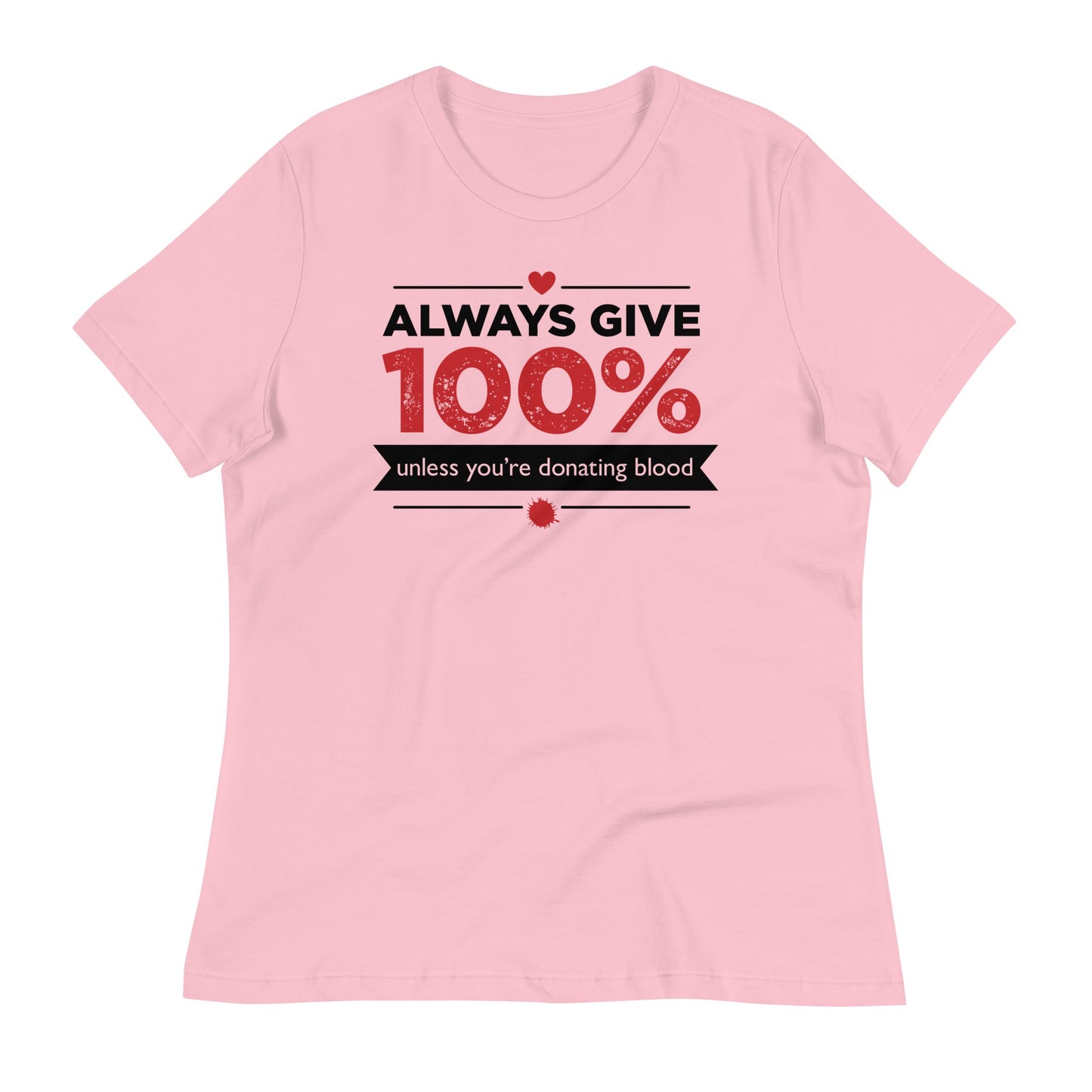 Always Give 100%, Unless You're Donating Blood Women's Signature Tee