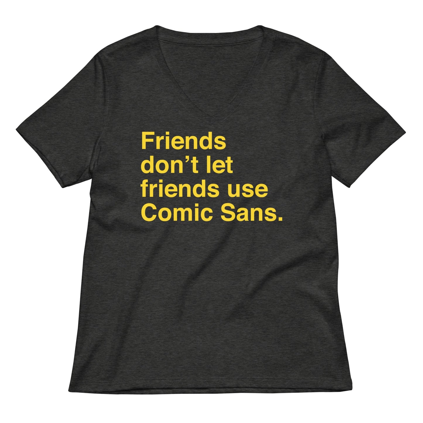 Friends Don't Let Friends Use Comic Sans Women's V-Neck Tee