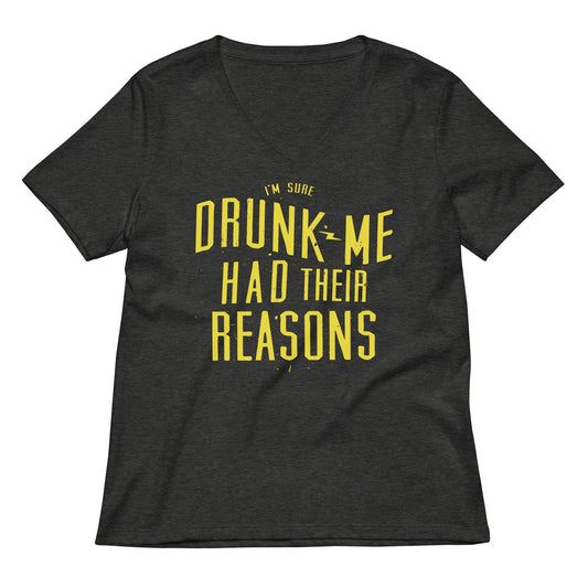 Drunk Me Had Their Reasons Women's V-Neck Tee